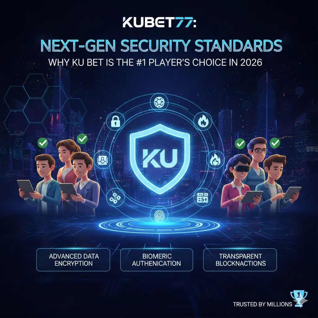 Kubet77 กับมาตรฐานความปลอดภัยยุคใหม่: ทำไม Ku Bat ถึงครองใจผู้เล่นอันดับ 1 ในปี 2026